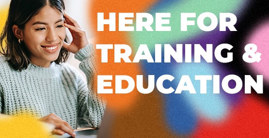 Here for Training and Education